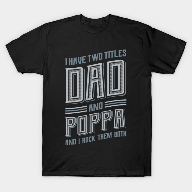 I have Two Titles Dad and Poppa T-Shirt by aneisha